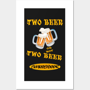 Two Beer or not Two Beer - Shakesbeer Posters and Art